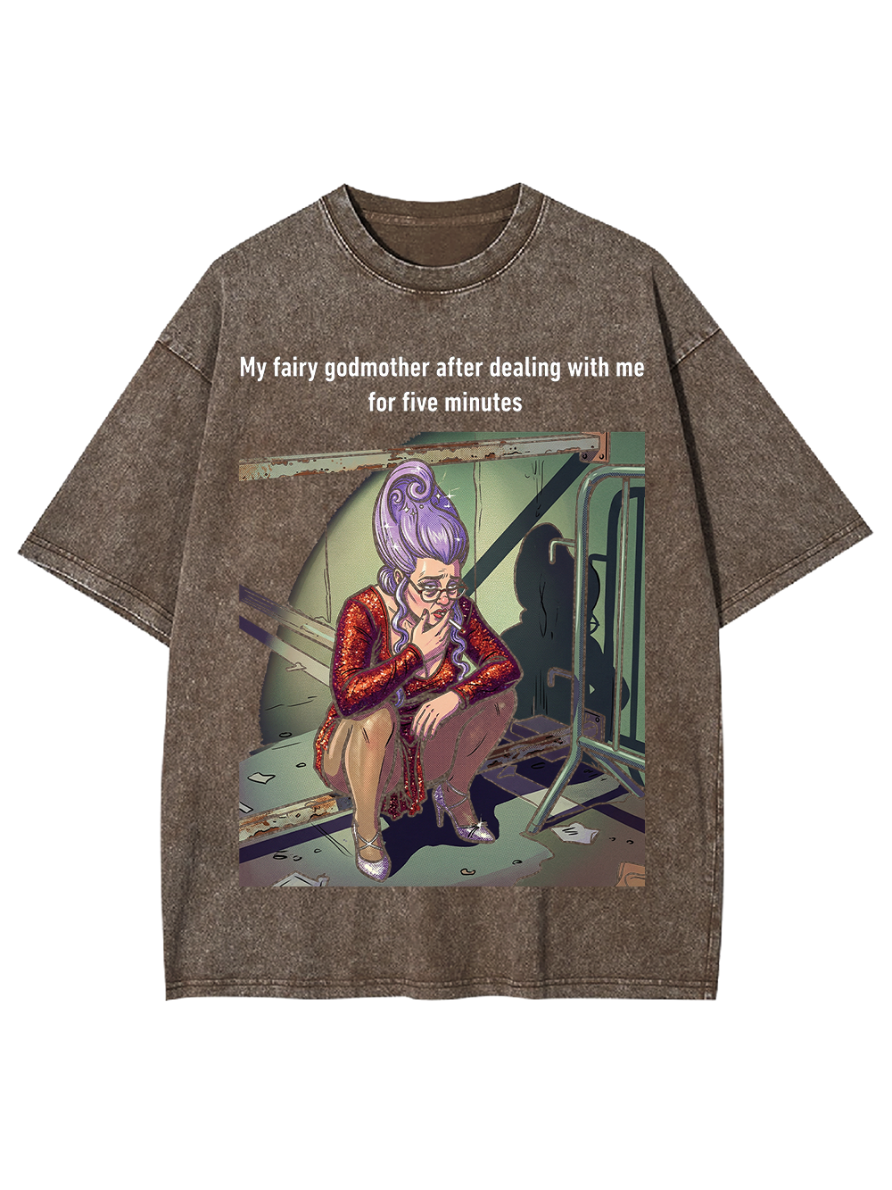 My fairy godmother after dealing with me for five minutes Washed Tshirt