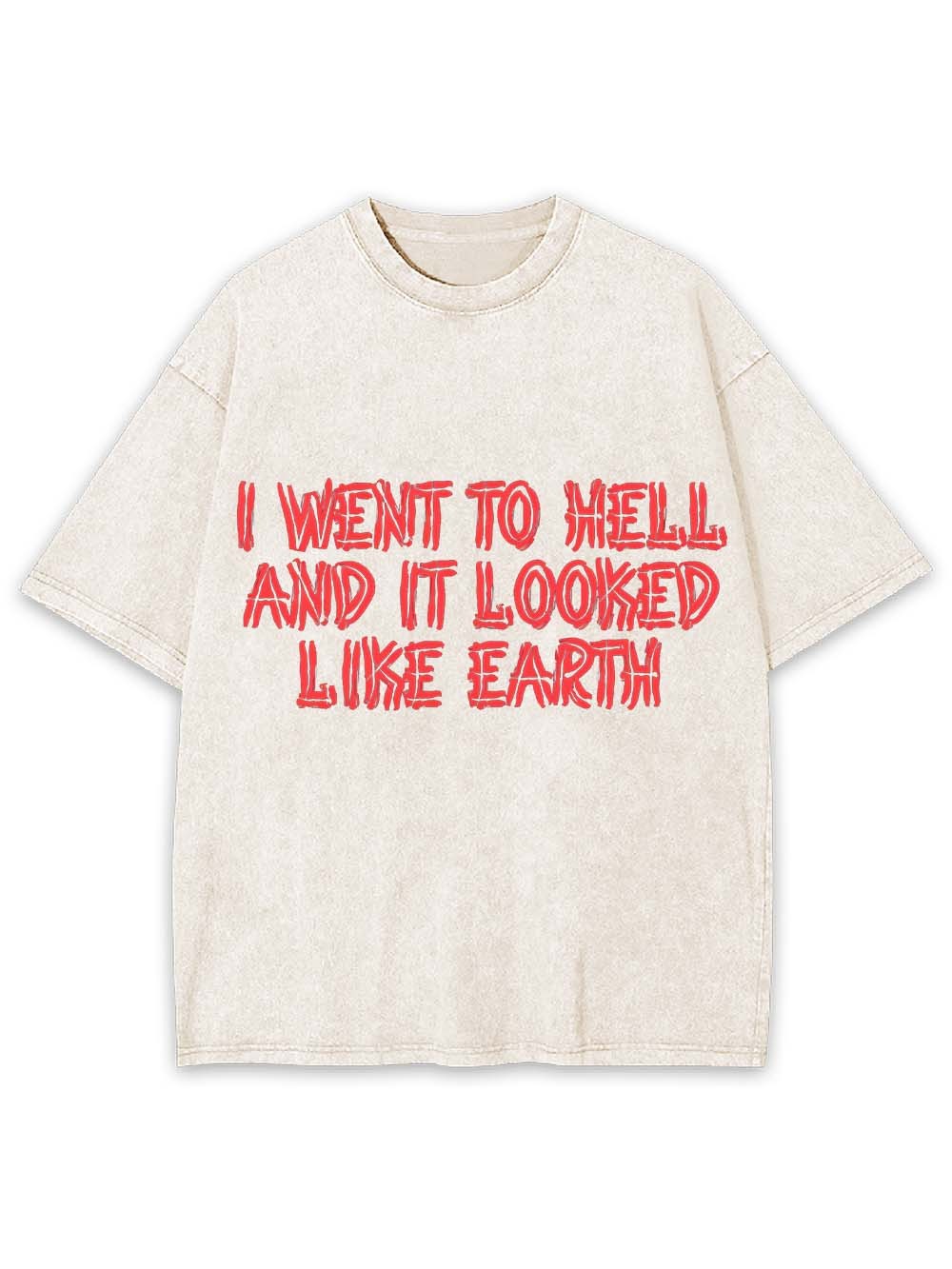 I Went To Hell And It Looked Like Earth Washed Tshirt