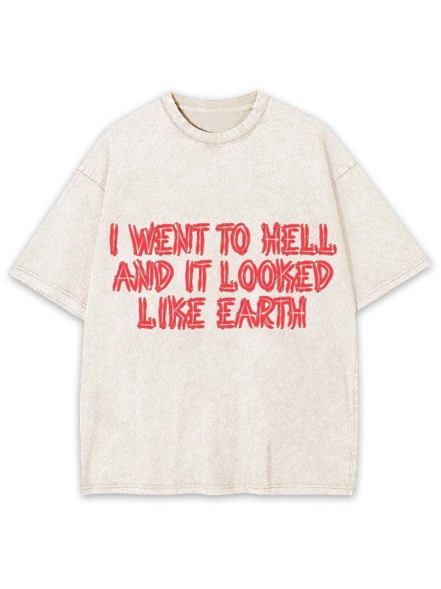 I Went To Hell And It Looked Like Earth Washed Tshirt