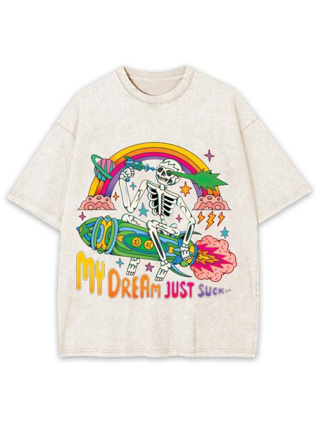 My Dream Just Suck Washed Tshirt