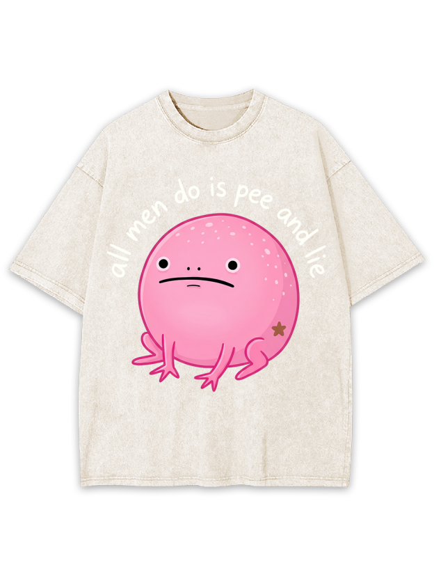 All men do is pee and lie Washed Tshirt