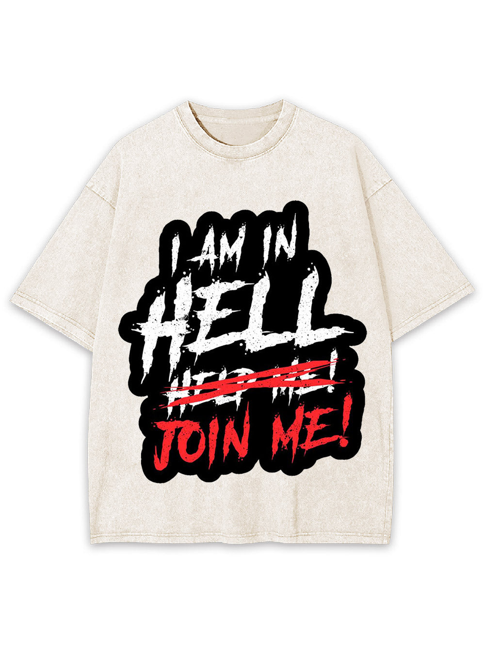 I Am In Hell Join Me! Washed Tshirt