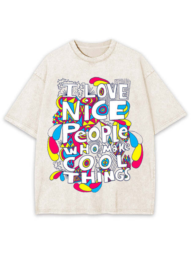 I Love Nice People Who Make Cool Things Washed Tshirt