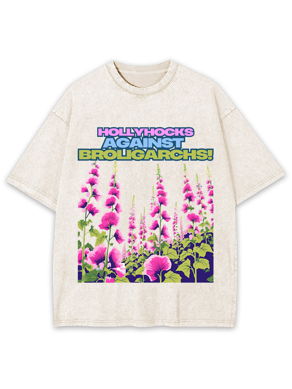 Hollyhocks Against Broligarchs! Washed Tshirt