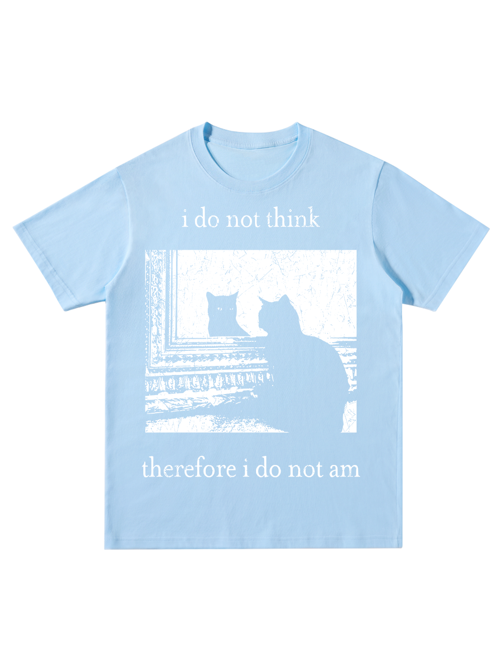 I DO NOT THINK THEREFORE I DO NOT AM CLASSIC T-SHIRT