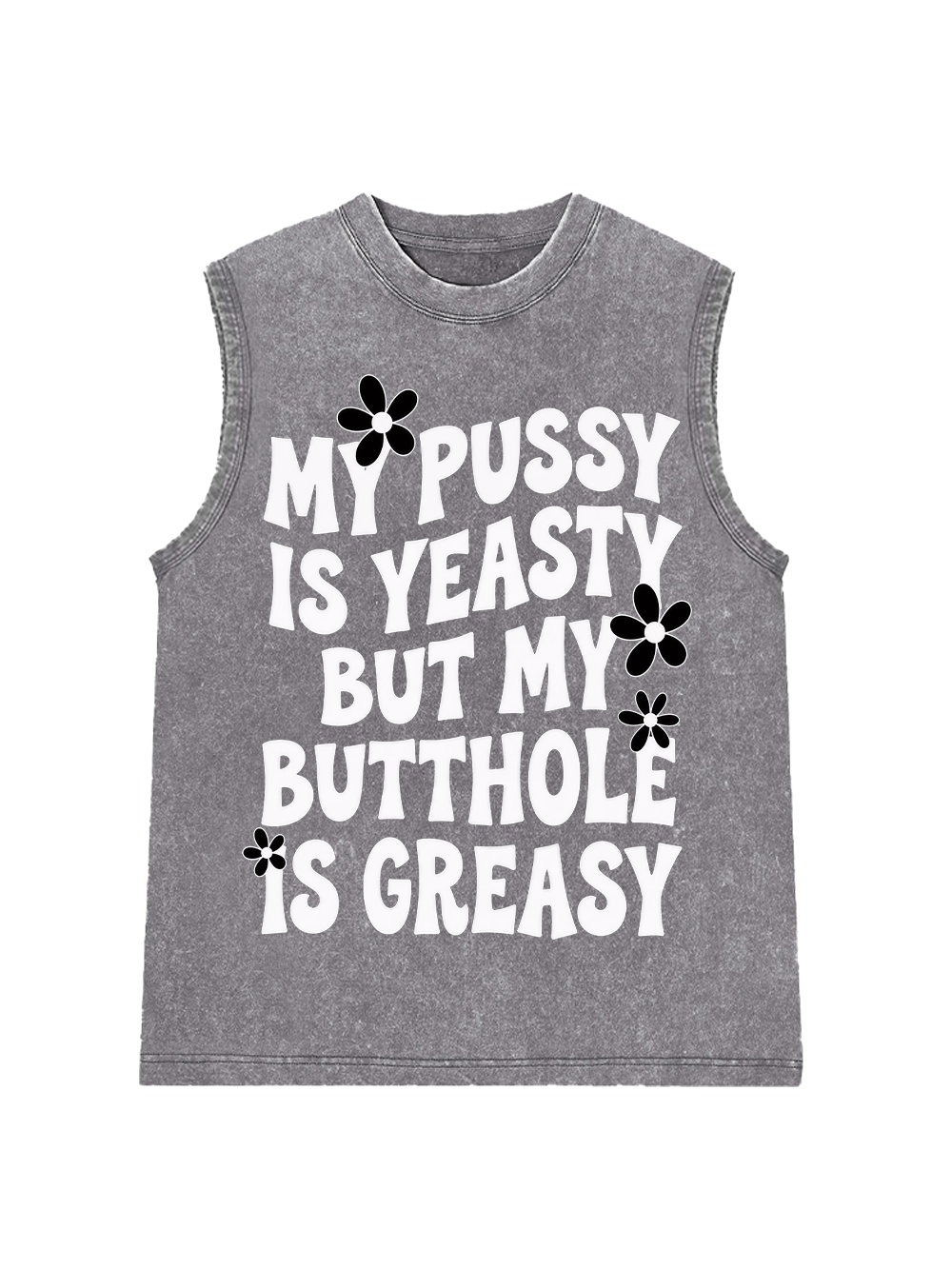 MY PUSSY IS YEASTY BUT MY BUTTHOLE IS GREASY WASHED TANK