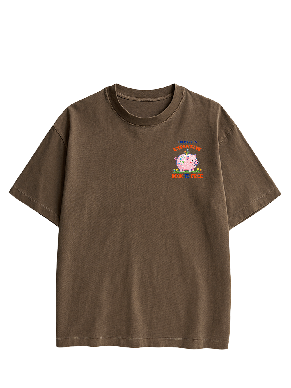 THERAPY IS EXPENSIVE DICK IS FREE DOUBLE SIDED PRINT WASHED TSHIRT