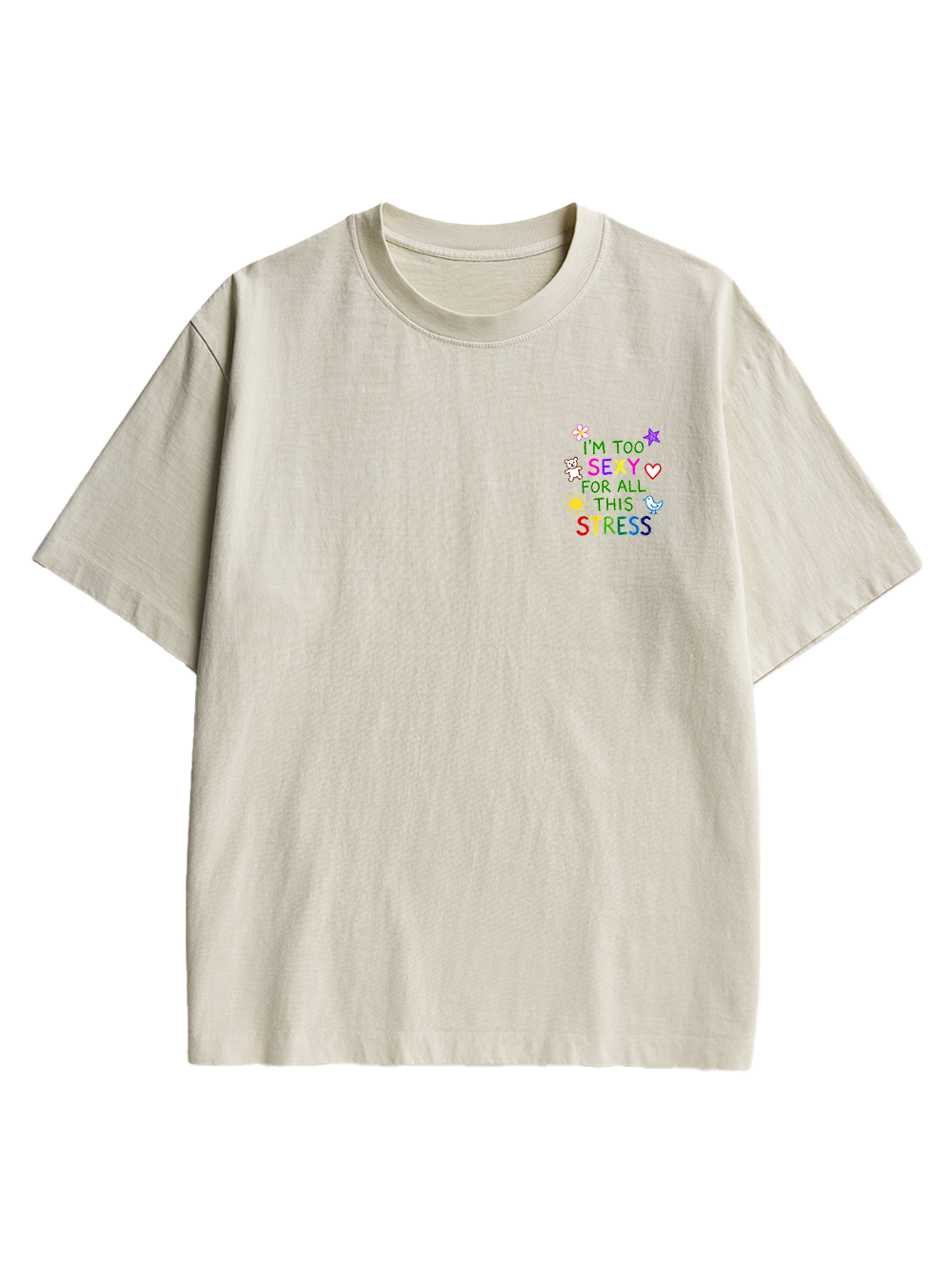 I'M TOO SEXY FOR ALL THIS STRESS AAA BACKPRINT TSHIRT