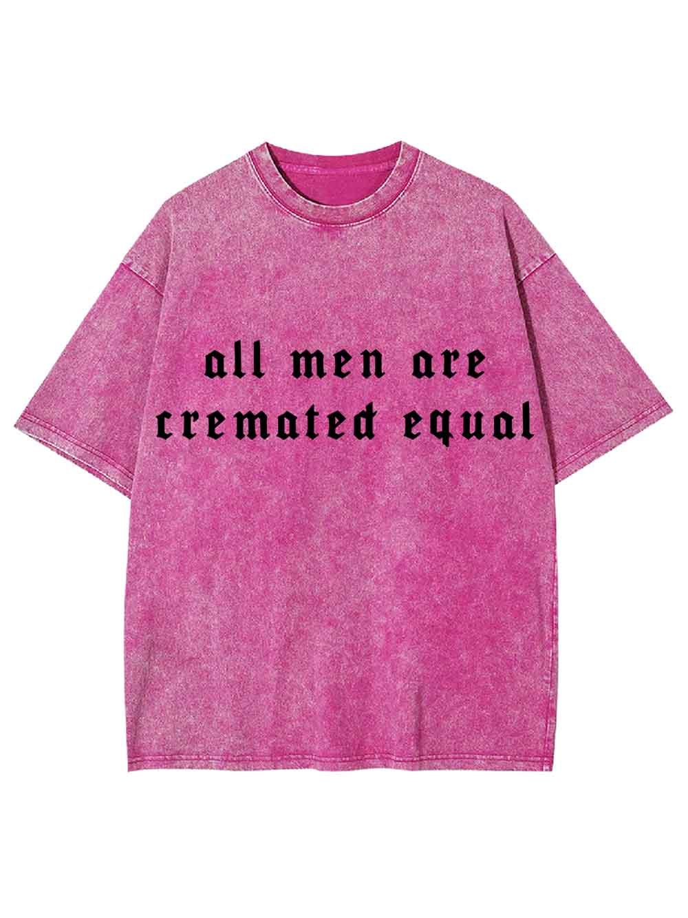 All Men Are Cremated Equal Washed Tshirt