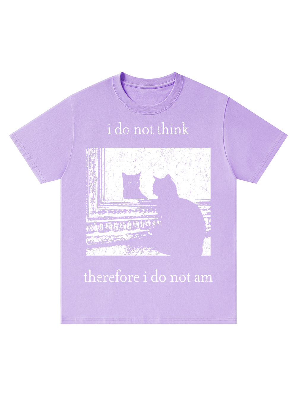 I DO NOT THINK THEREFORE I DO NOT AM CLASSIC T-SHIRT
