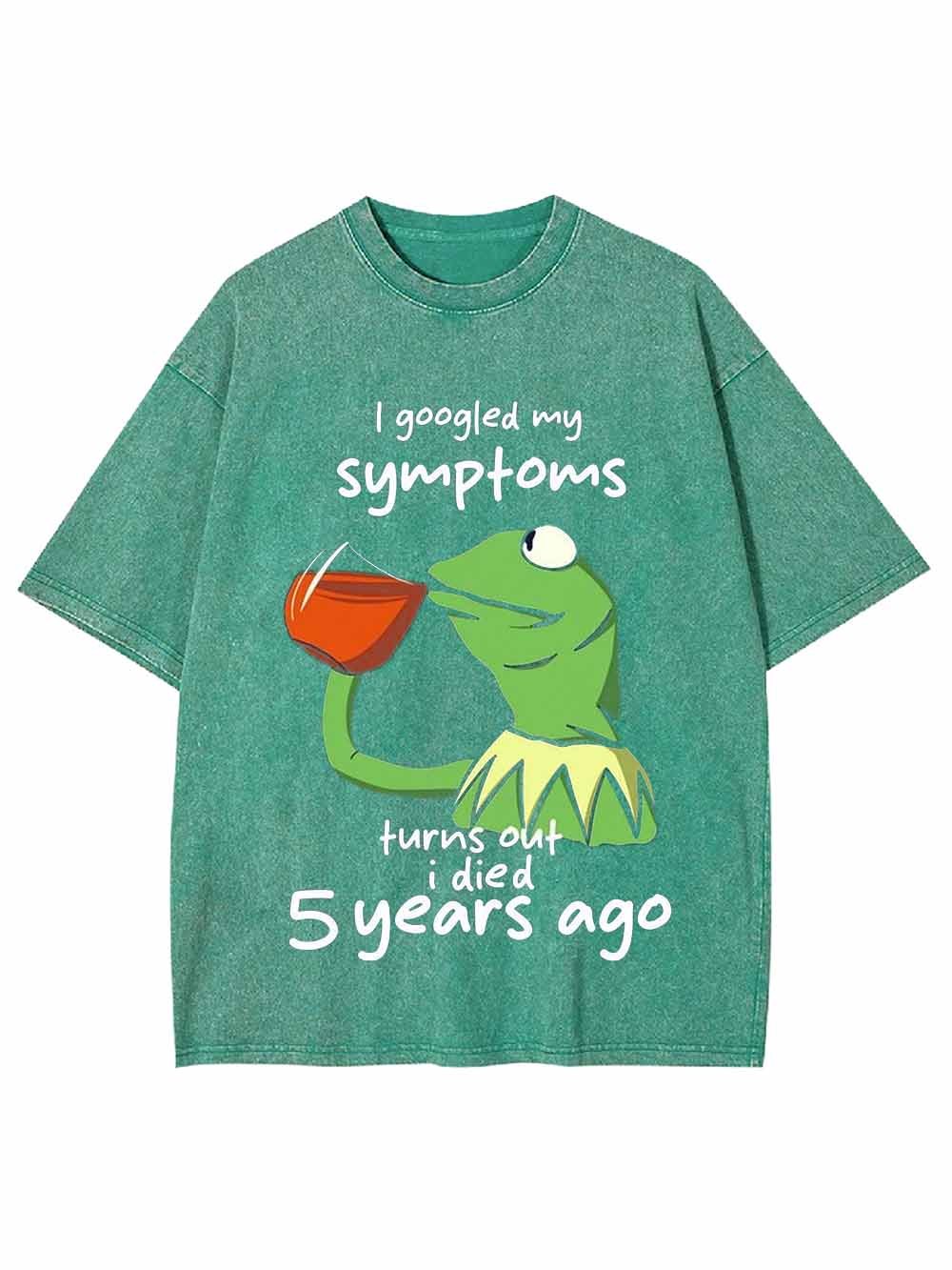 I GOOGLED MY SYMPTOMS WASHED TSHIRT