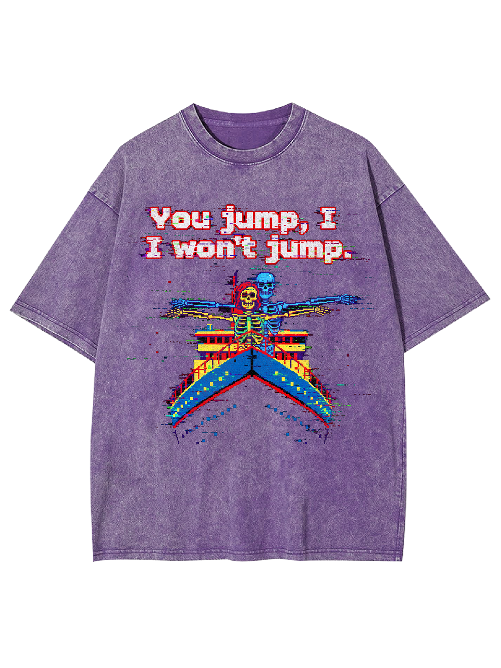 You jump, I won't jump Washed Tshirt