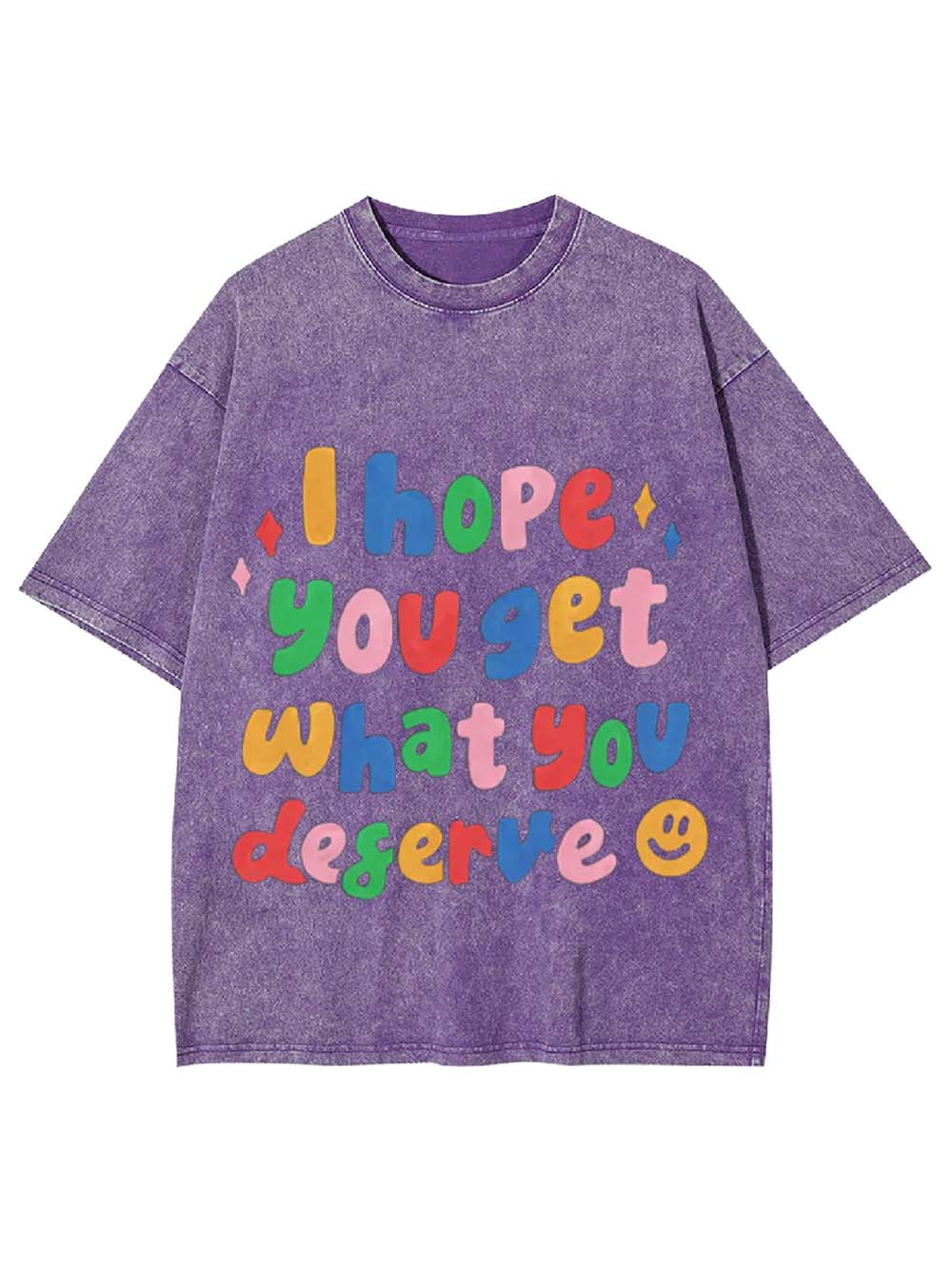 I Hope You Get What You Deserve Washed Tshirt