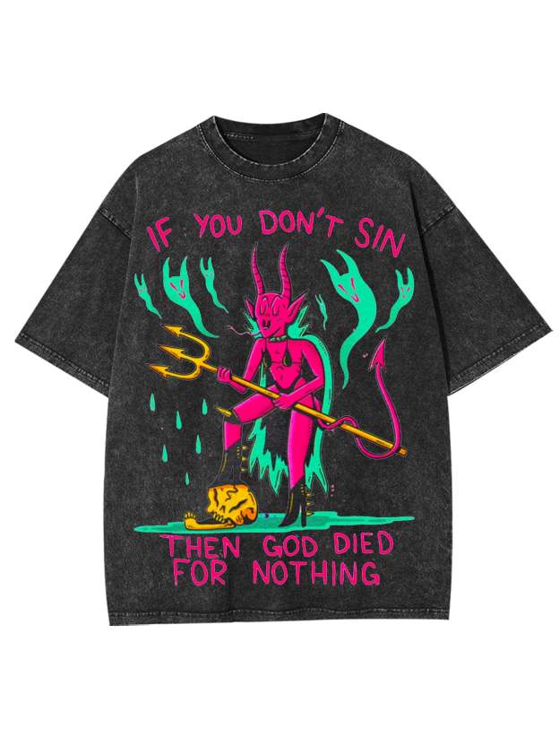 IF YOU DON'T SIN  WASHED TSHIRT