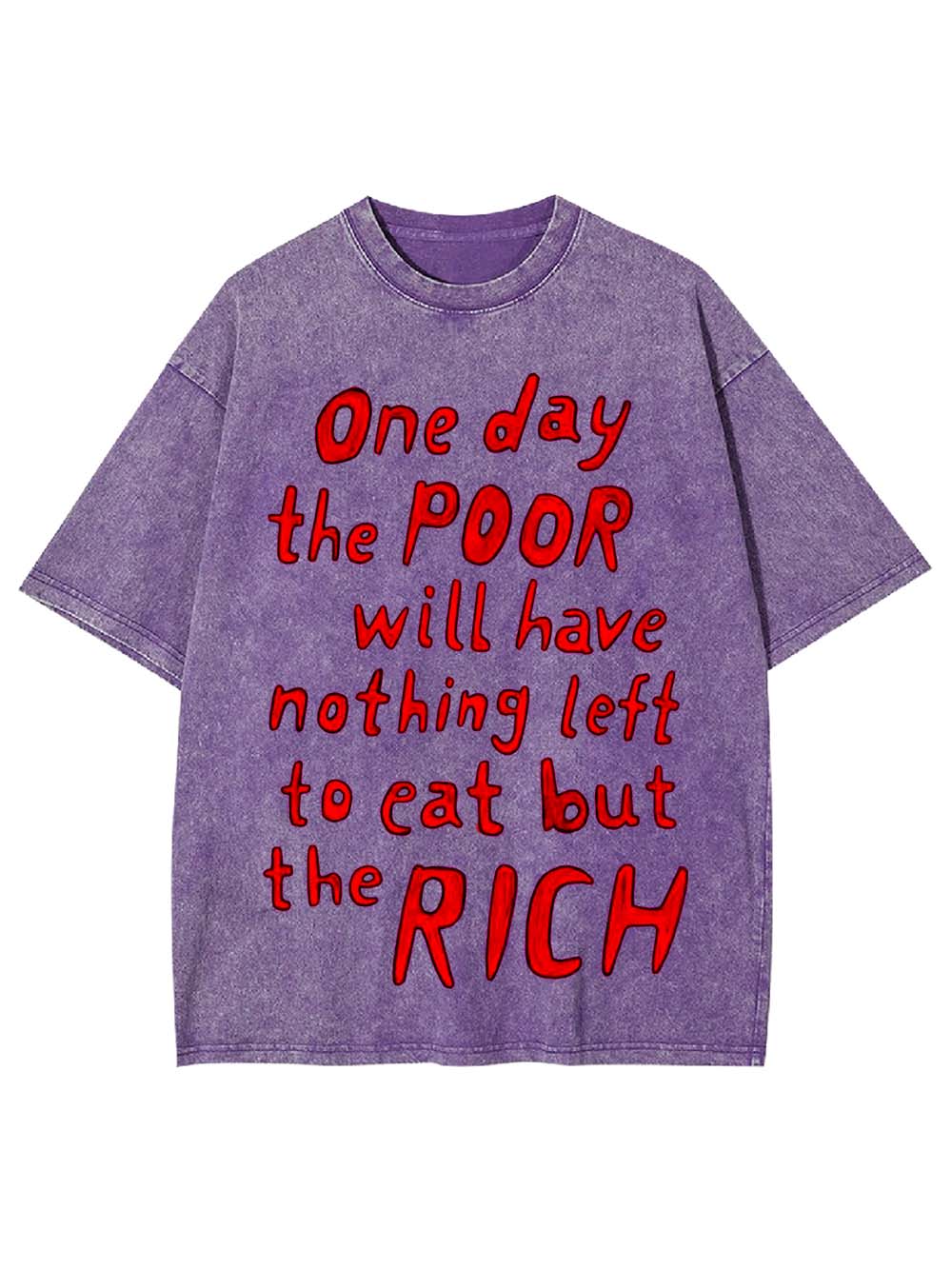 One day, the poor will eat the rich Washed Tshirt