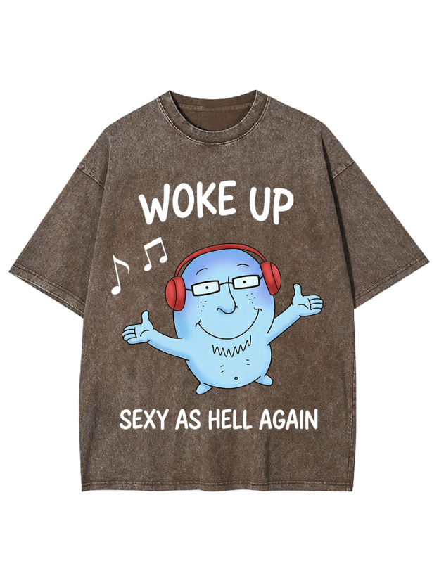 WOKE UP SEXY AS HELL AGAIN Washed Tshirt