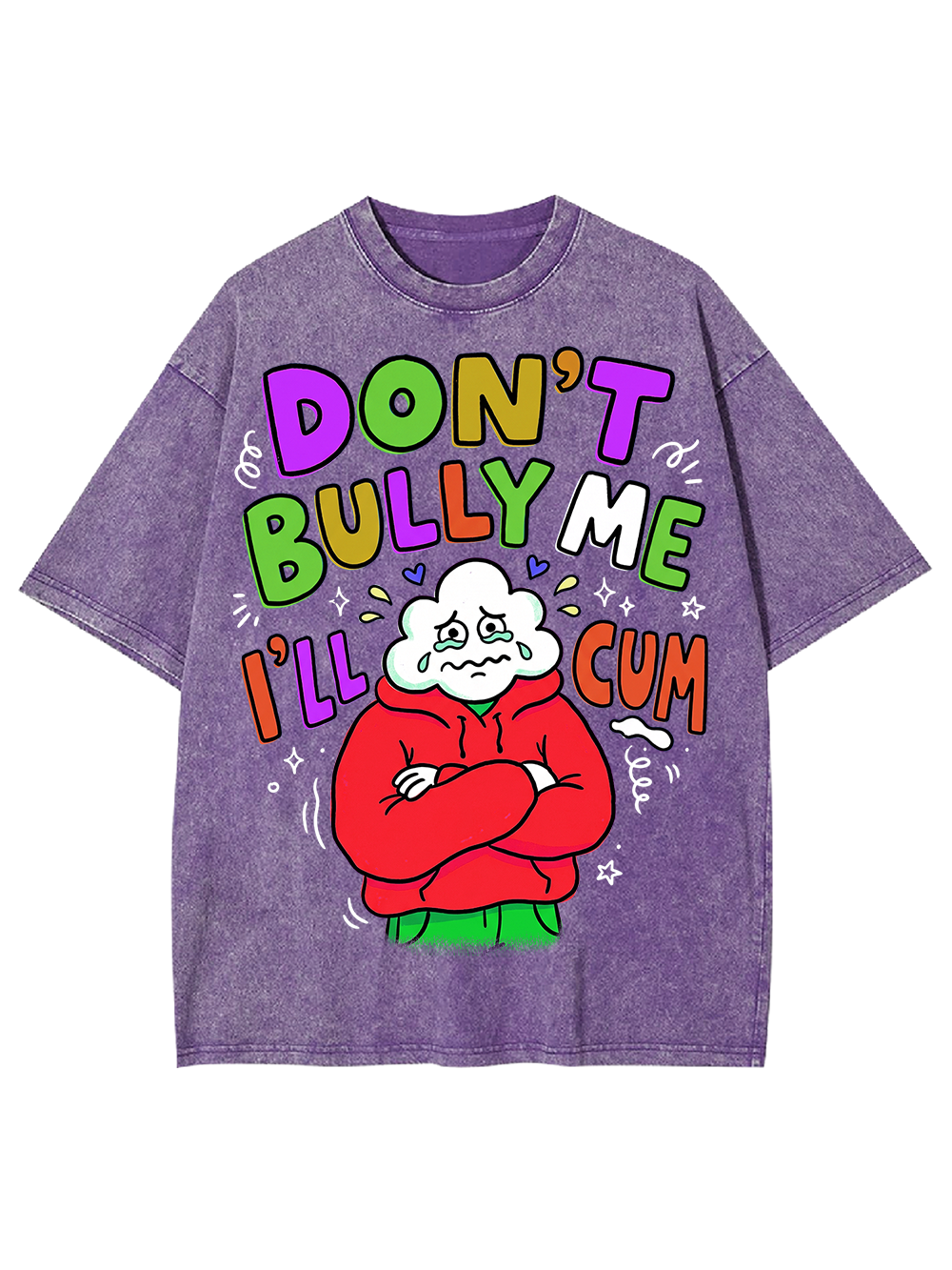 DON’T BULLY ME I’LL CUM Washed Tshirt