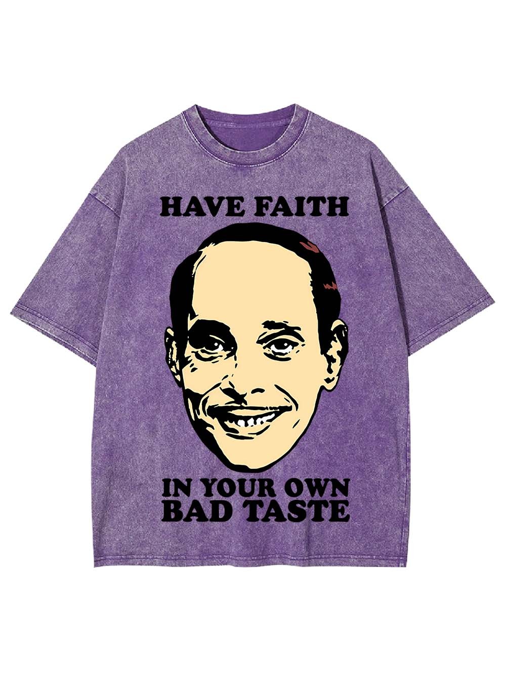 Have Faith In Your Own Bad Taste Washed Tshirt