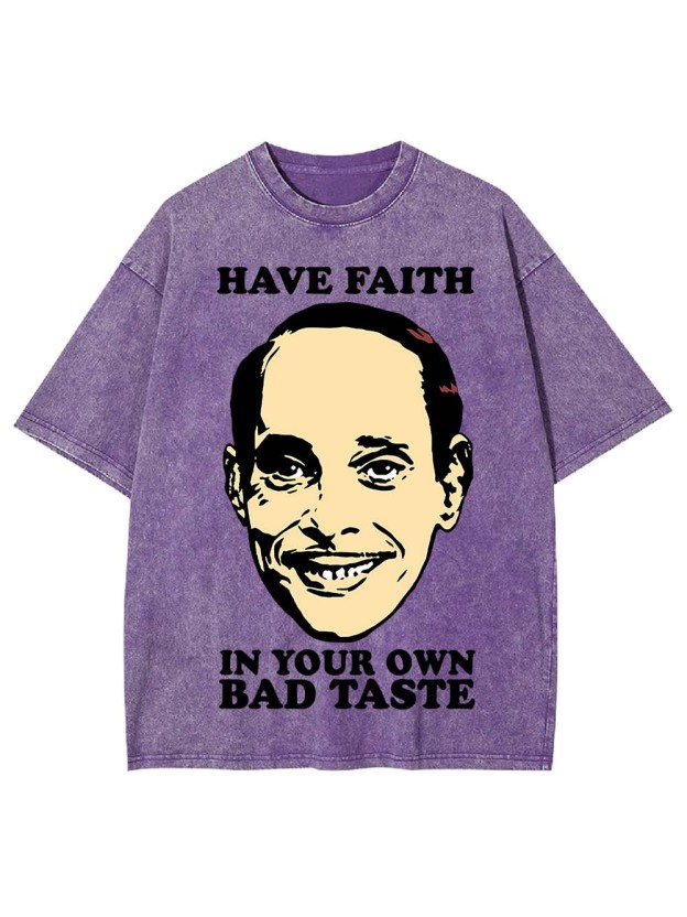 Have Faith In Your Own Bad Taste Washed Tshirt
