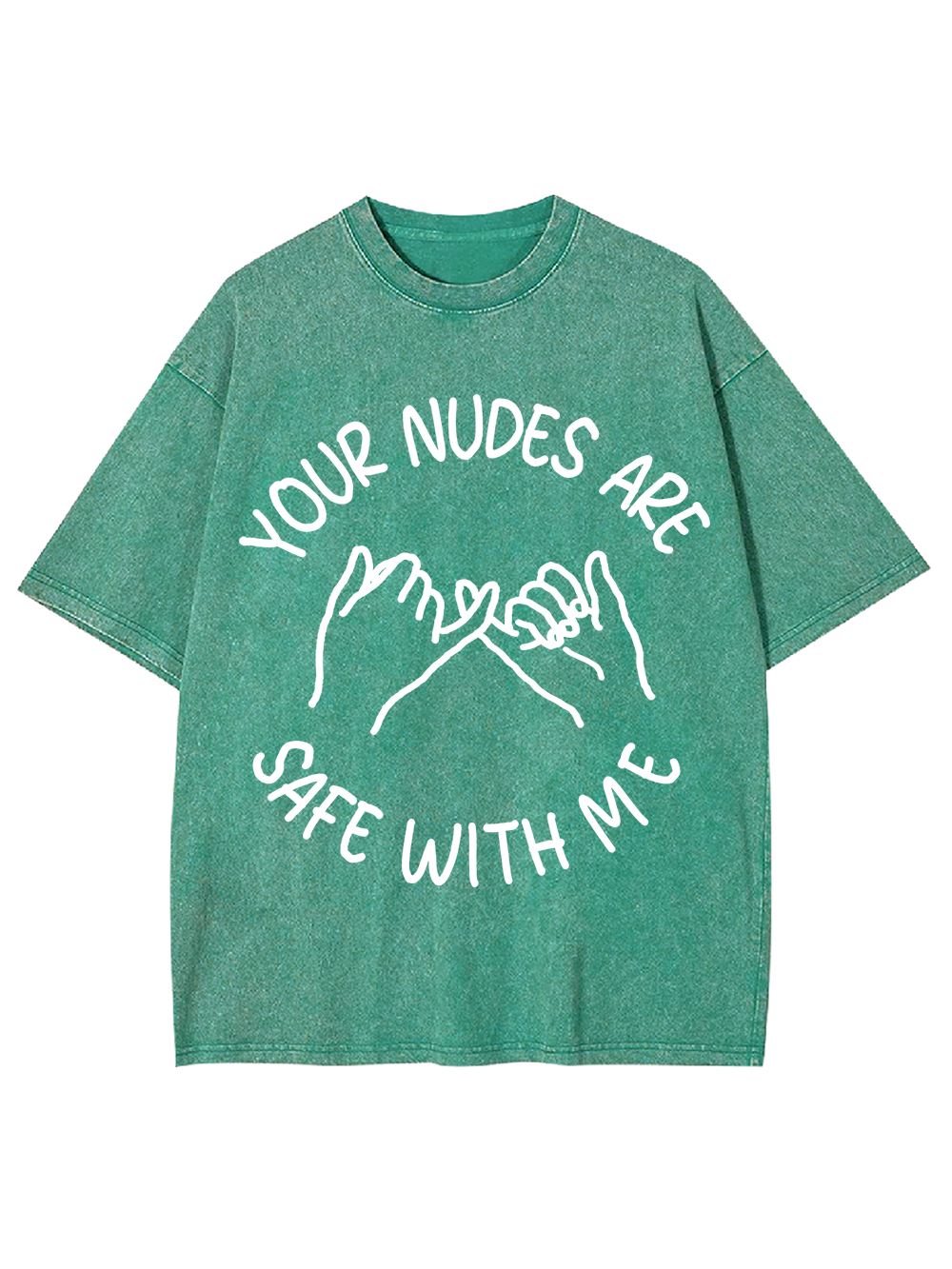 YOUR NUDES ARE SAFE WITH ME Washed Tshirt