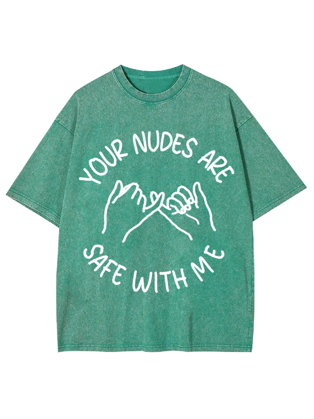 YOUR NUDES ARE SAFE WITH ME Washed Tshirt