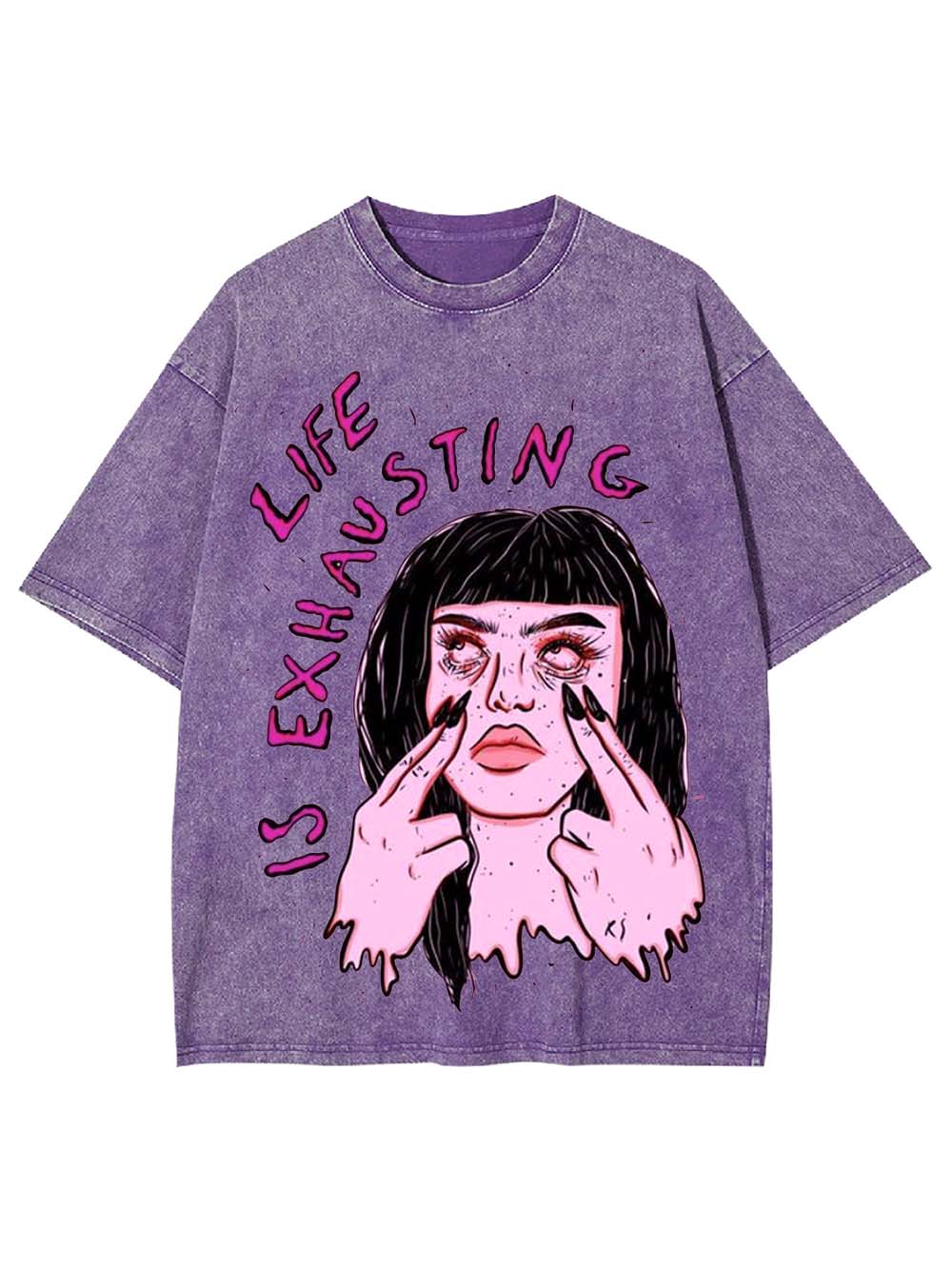 LIFE IS EXHAUSTING WASHED TSHIRT