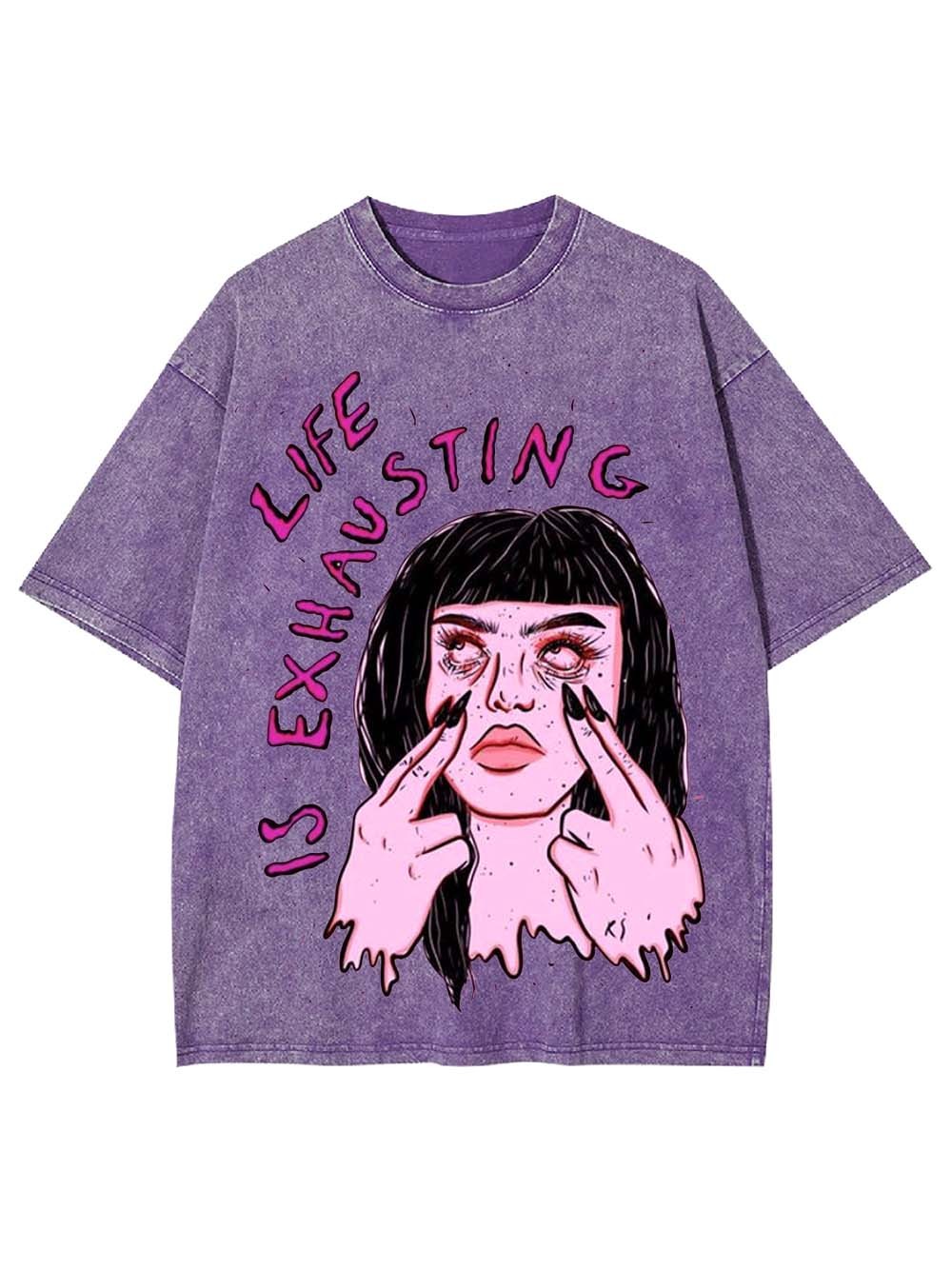 LIFE IS EXHAUSTING WASHED TSHIRT