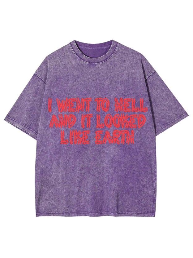 I Went To Hell And It Looked Like Earth Washed Tshirt