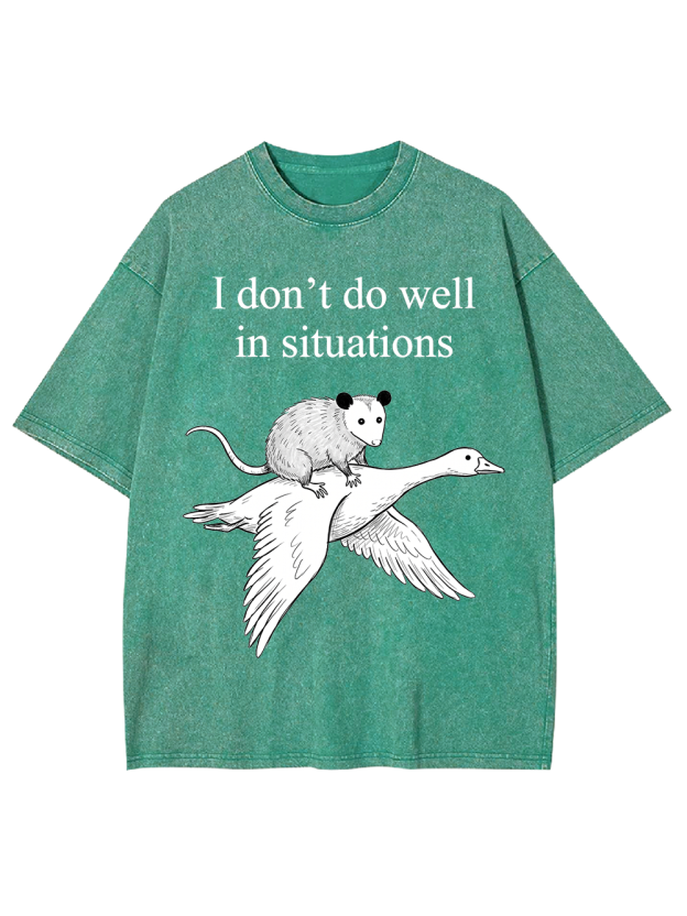 I don’t do well in situations Washed Tshirt
