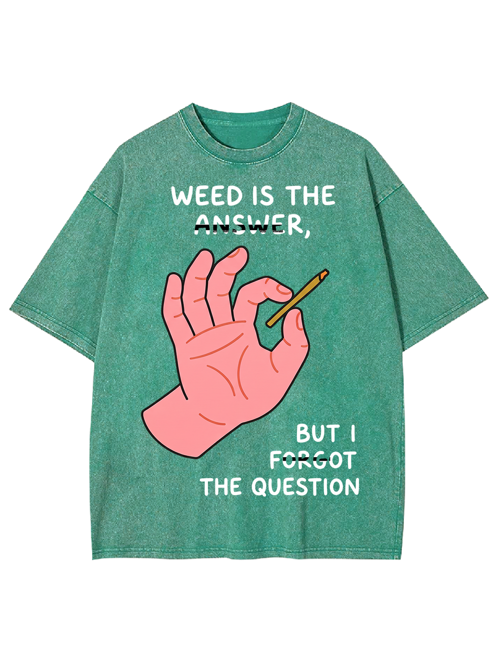 WEED IS THE ANSWER,BUT I FORGOT THE QUESTION Washed Tshirt