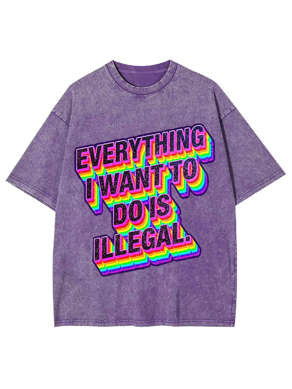 Everything I Want To Do Is illegal Washed Tshirt