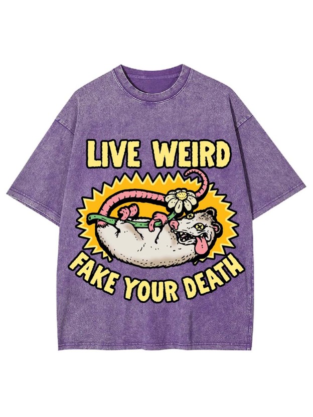 LIVE WEIRD FAKE YOUR DEATH WASHED TSHIRT