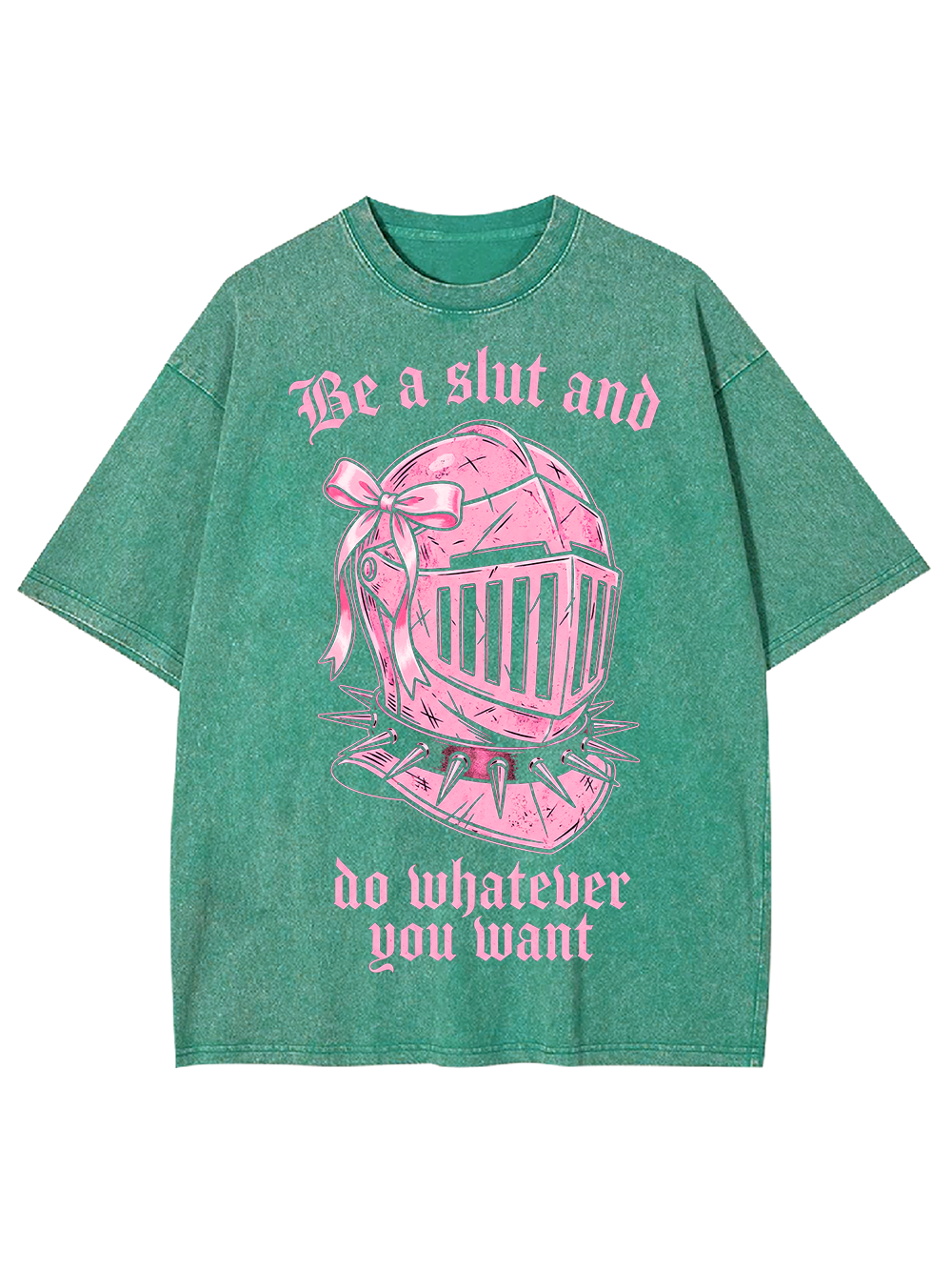 BE A SLUT AND DO WHATEVER YOU WANT WASHED TSHIRT