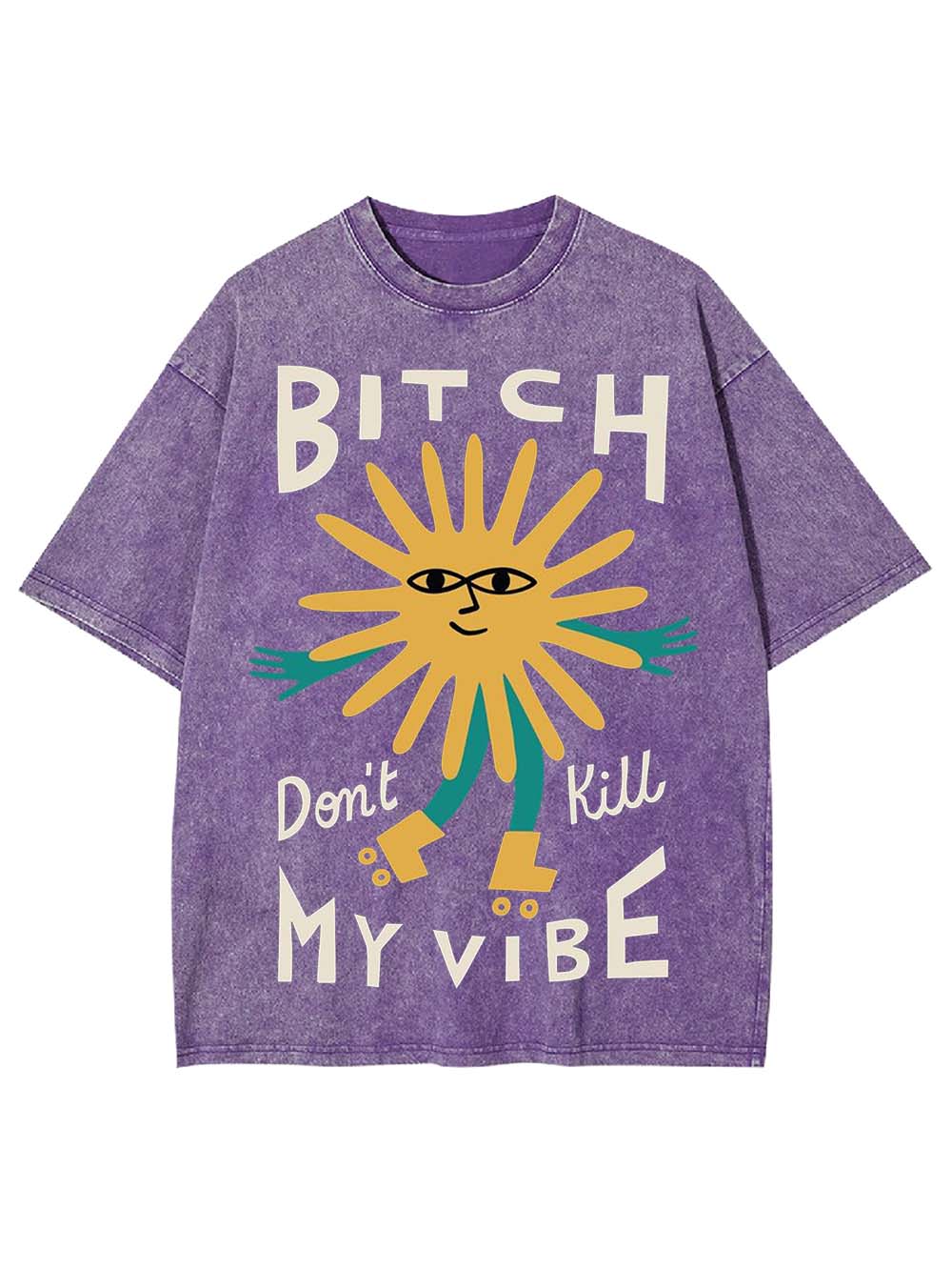 B*TCH DON'T KILL MY VIBE WASHED TSHIRT