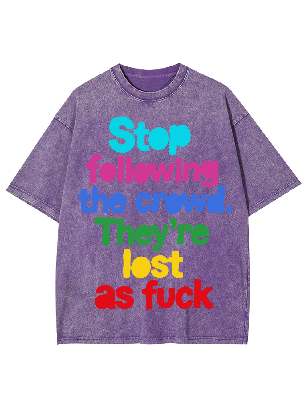 STOP FOLLOWING THE CROWD THEY’RE LOST AS FUCK WASHED TSHIRT