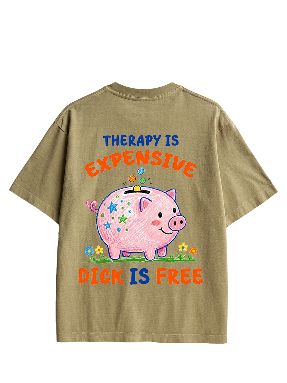 THERAPY IS EXPENSIVE DICK IS FREE DOUBLE SIDED PRINT WASHED TSHIRT