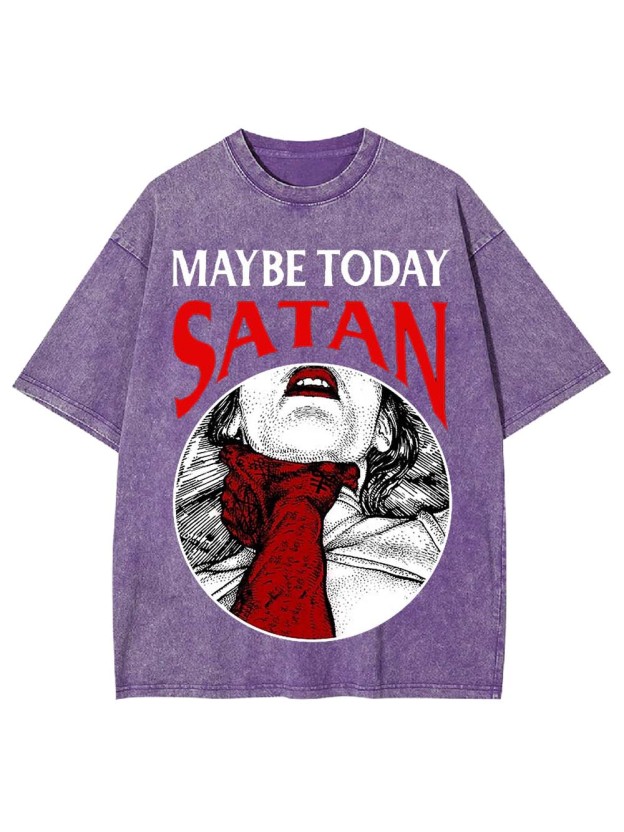 Maybe Today Satan Washed Tshirt
