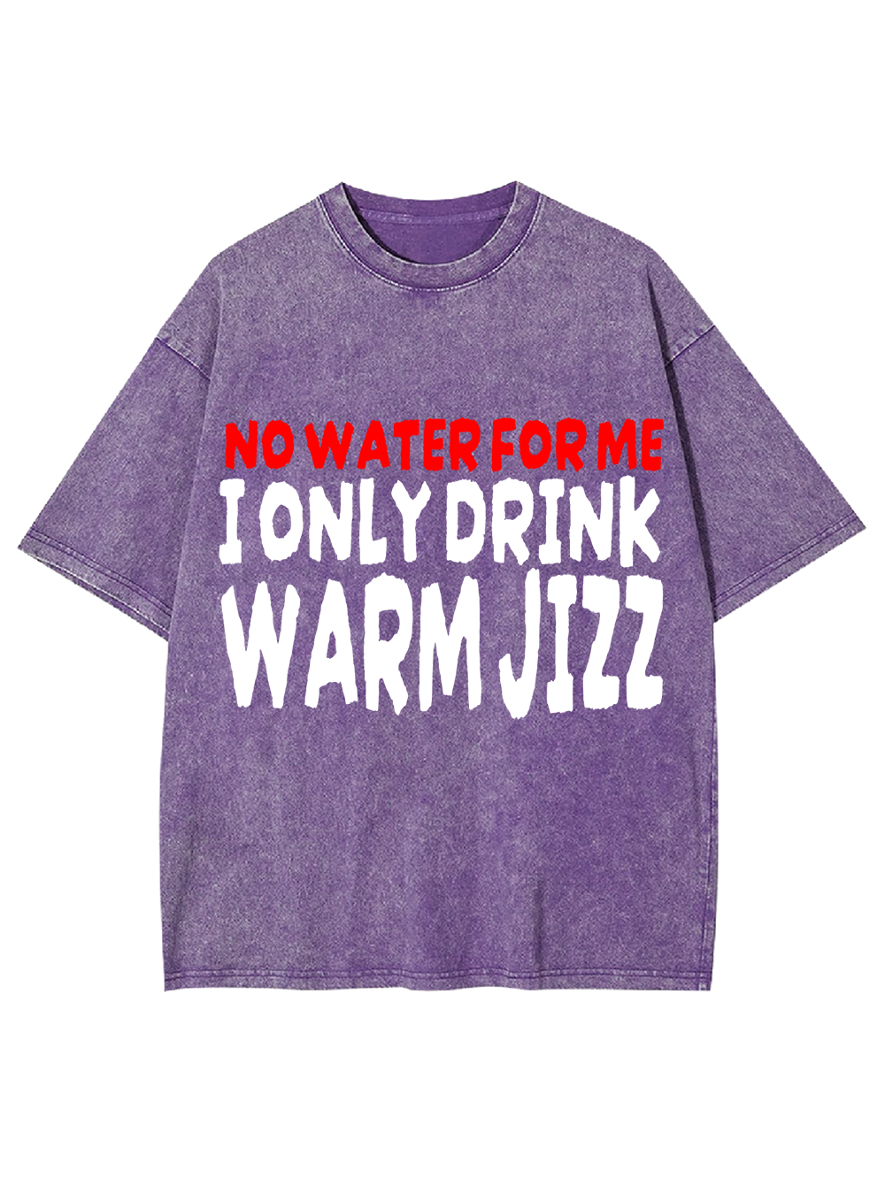 I ONLY DRINK WARM JIZZ AAA WASHED TSHIRT