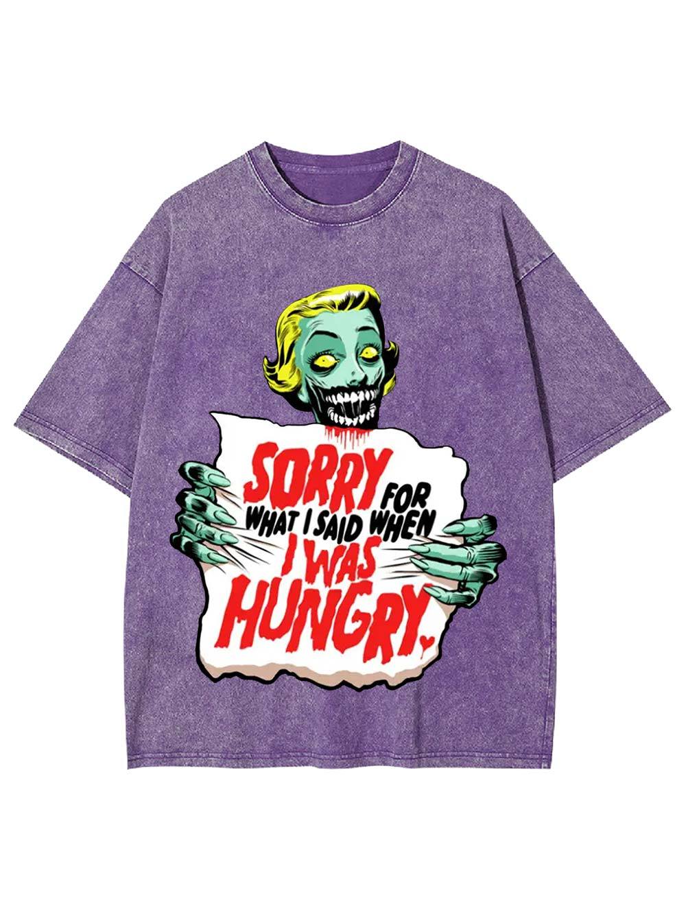 Sorry For What I Said When I Was Hungry Washed Tshirt