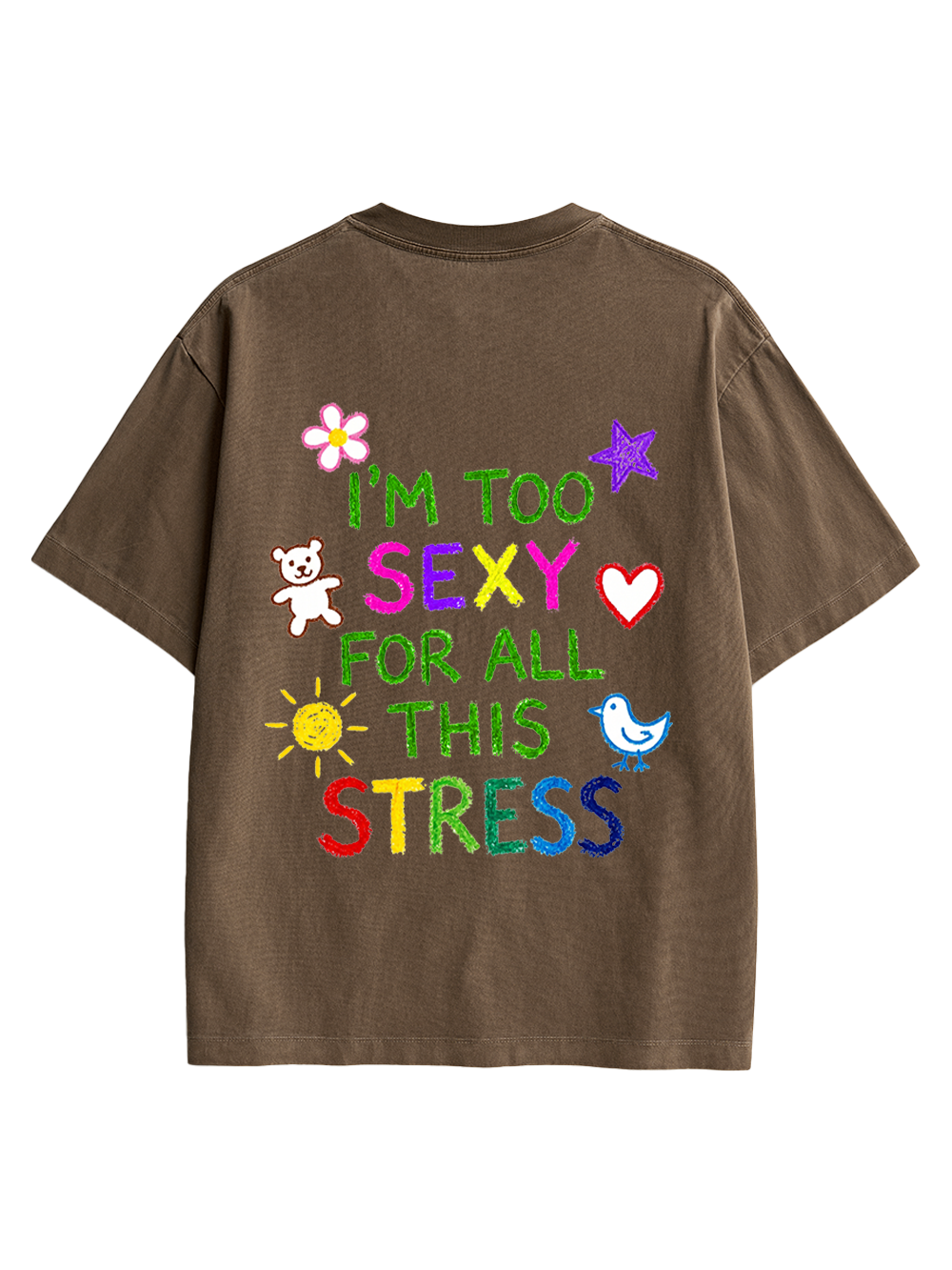 I'M TOO SEXY FOR ALL THIS STRESS AAA BACKPRINT TSHIRT