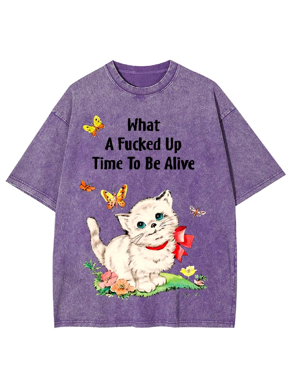 What A Fucked Up Time To Be Alive Washed Tshirt