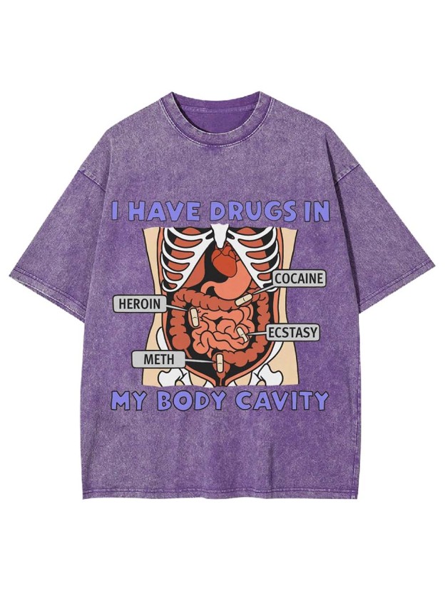 I Have Drugs In   My Body Cavity   Washed Tshirt