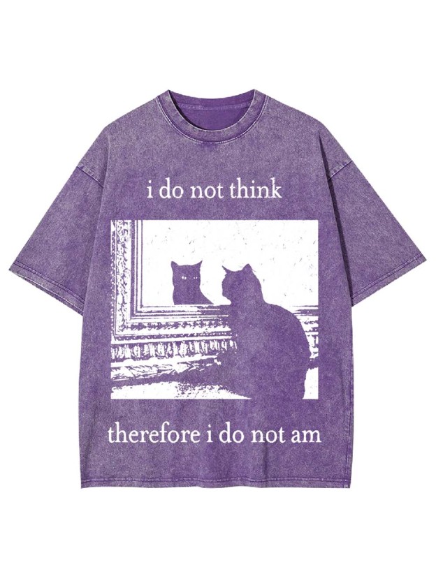 I Do Not Think Therefore I Do Not Am Washed Tshirt