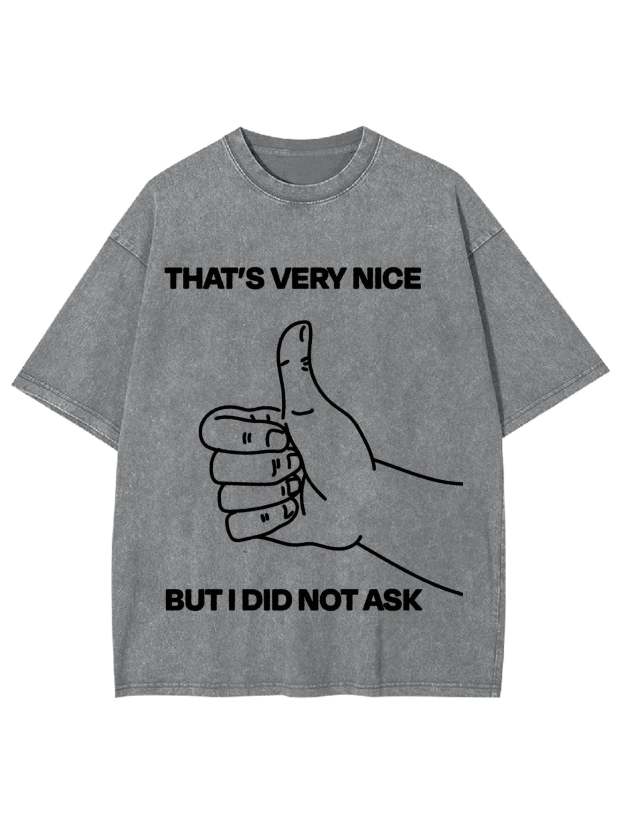 That's Very Nice But I Did Not Ask Washed Tshirt