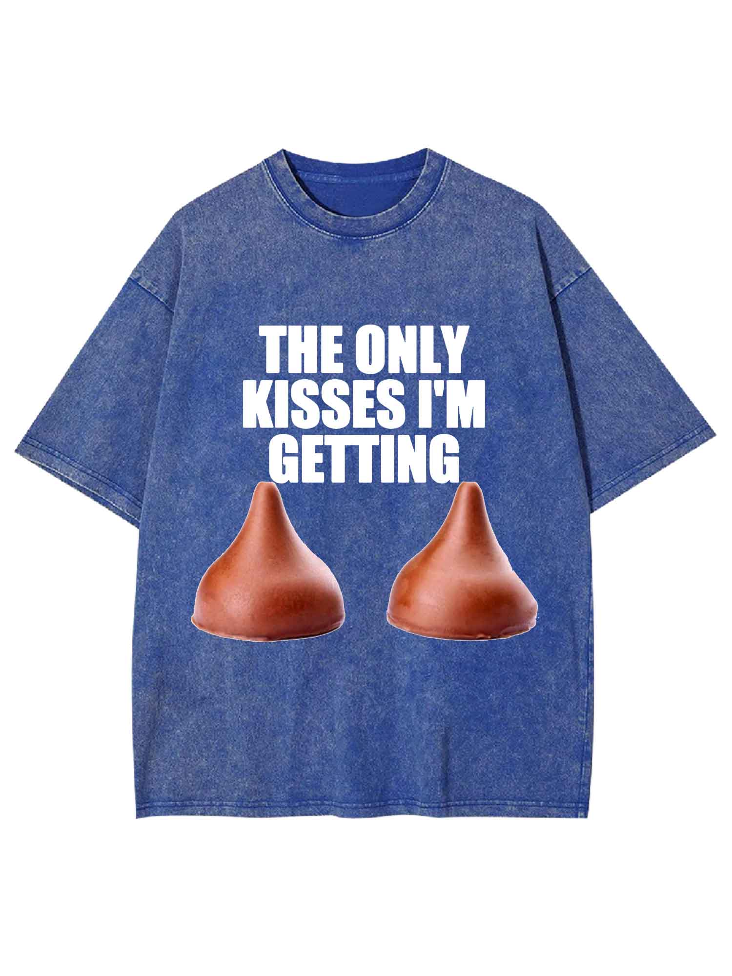 The Only Kisses I'm Getting Washed Tshirt