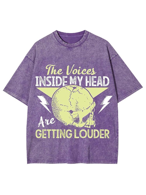 THE VOICES IN MY HEAD ARE GETTING LOUDER WASHED TSHIRT