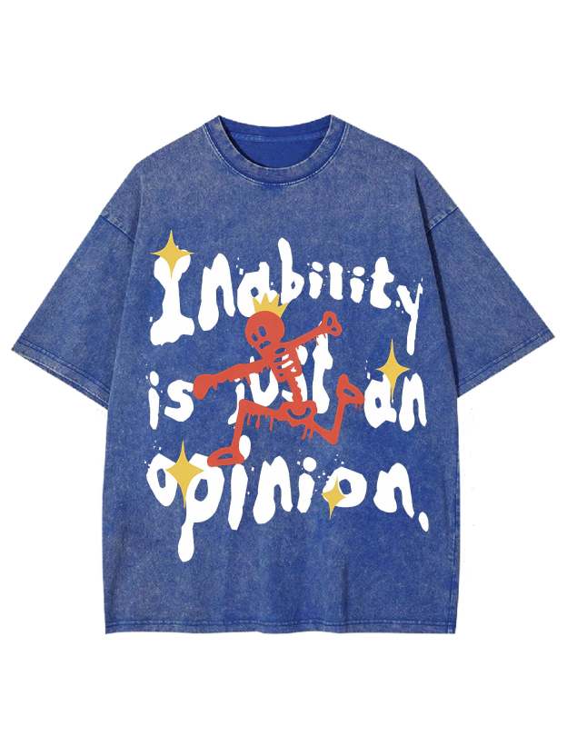 Inability Is Just An Opinion Washed Tshirt