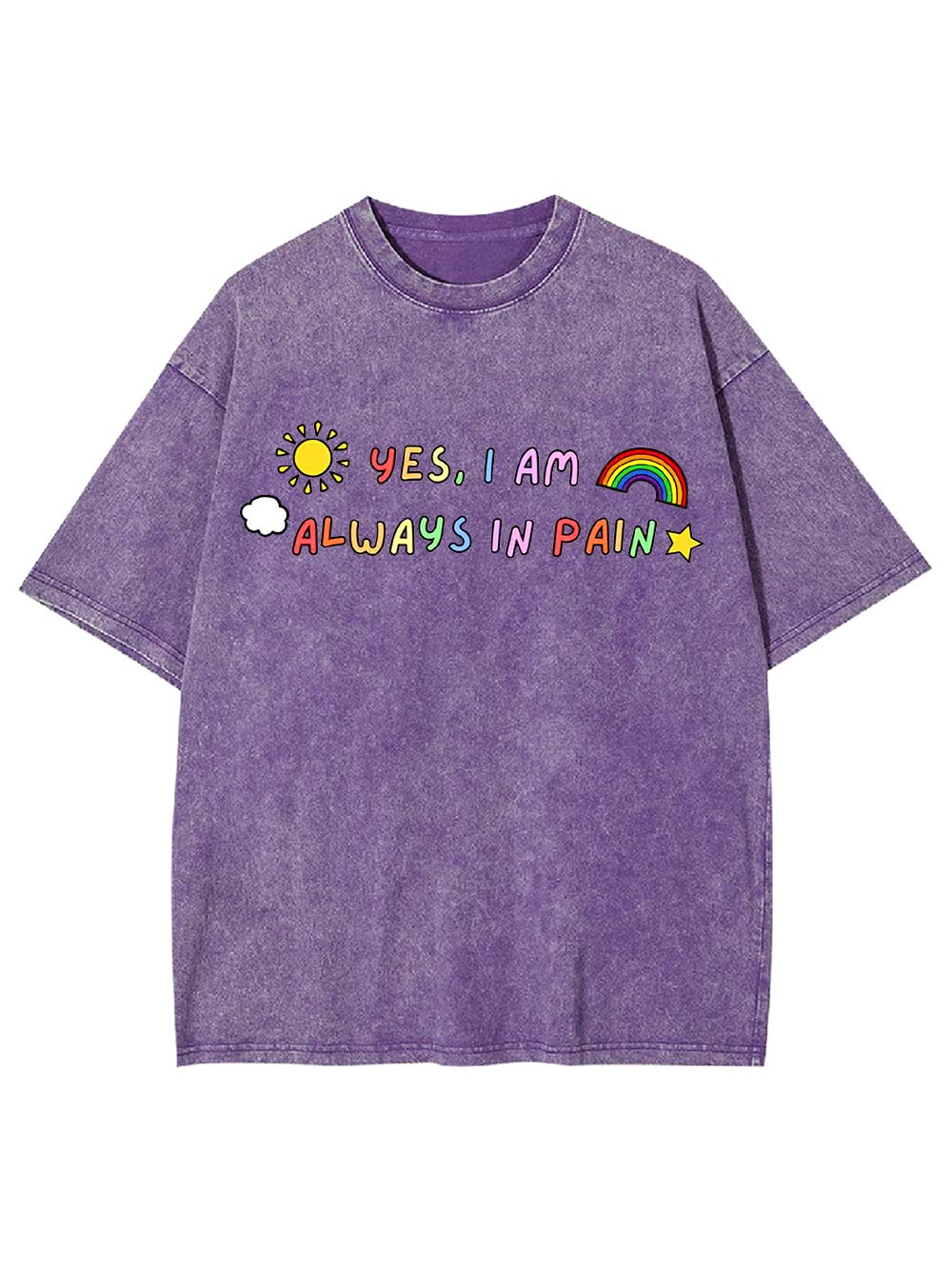 Yes, I Am Always in Pain Washed Tshirt