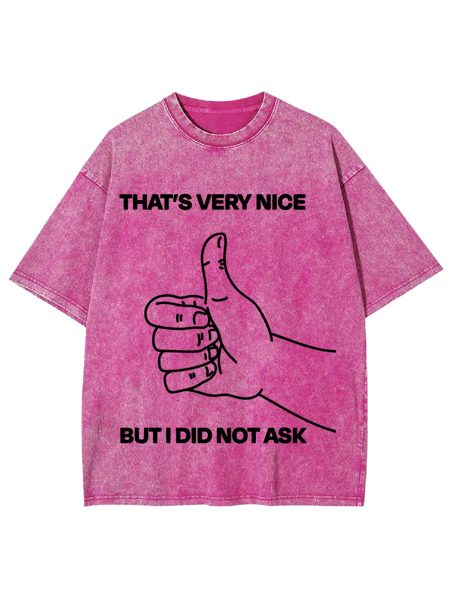 That's Very Nice But I Did Not Ask Washed Tshirt