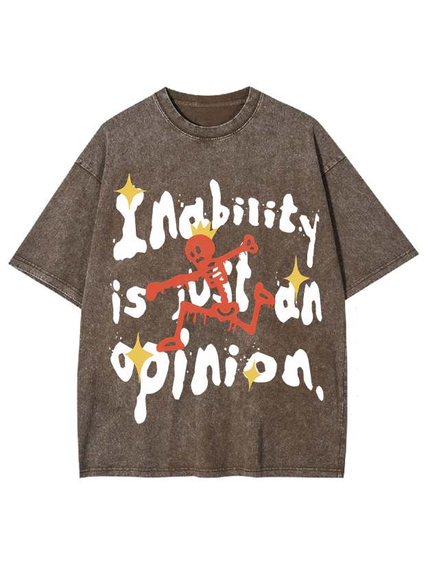 Inability Is Just An Opinion Washed Tshirt